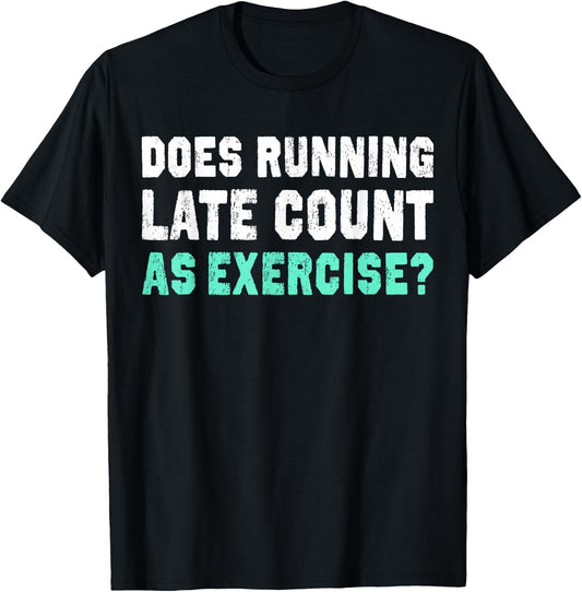 Does Running Late Counts As Exercise motivation gift T-Shirt - T-Shirt | Black