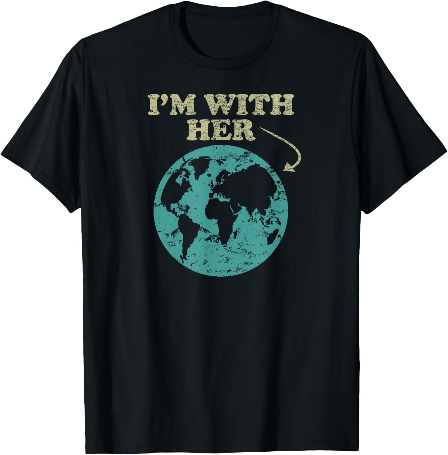 I'm With Her . Global Warming, Climate Change Earth T-Shirt - T-Shirt | Black