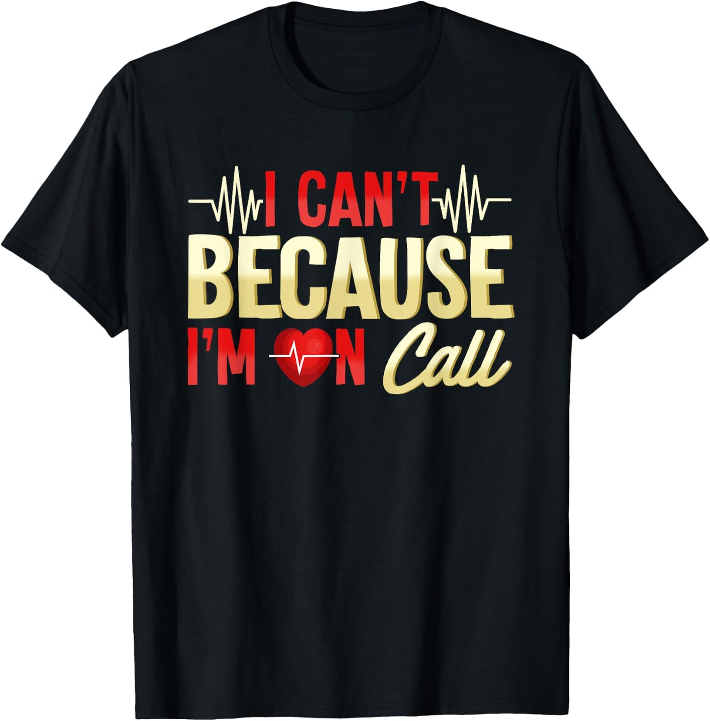 I Can't Because I'm On Call Medical Gift Doctor Nurse EMT T-Shirt - T-Shirt | Black
