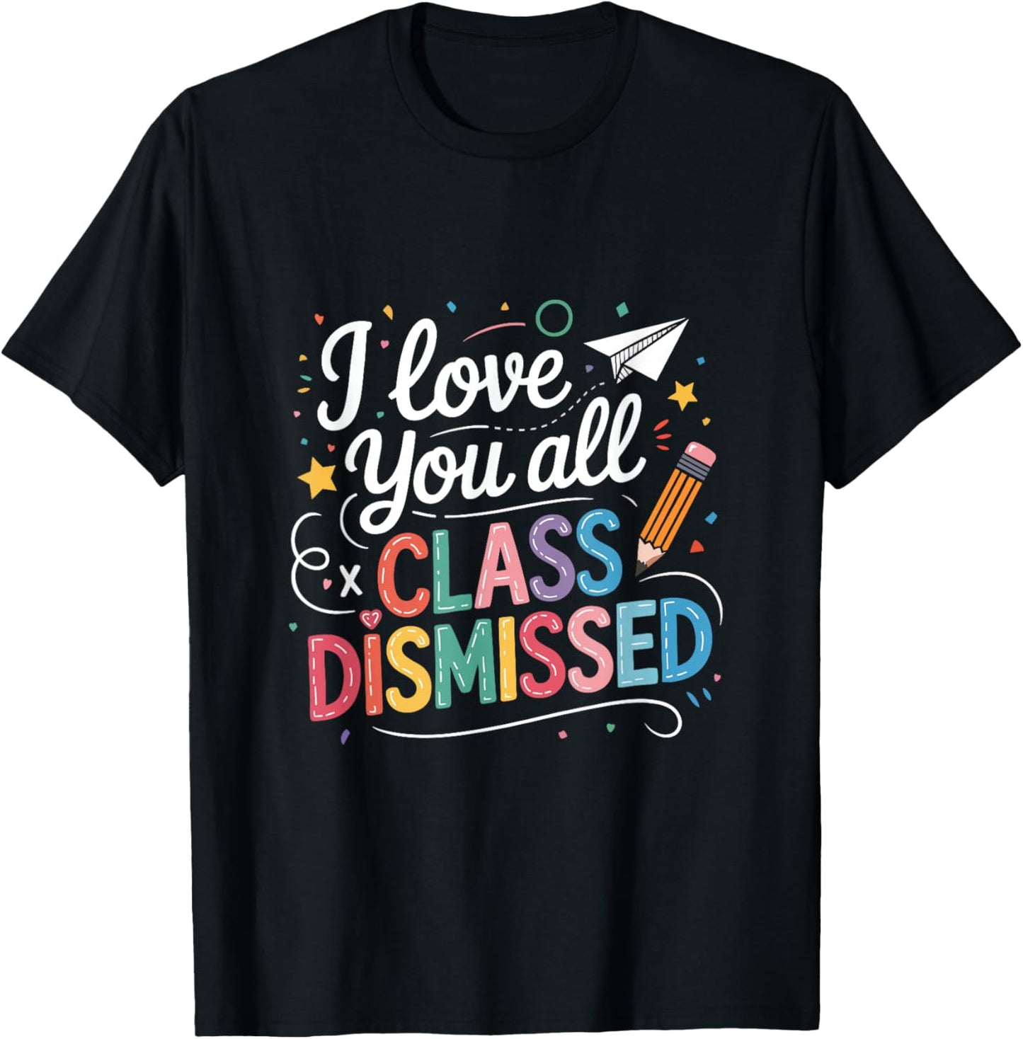 I Love You All Class Dismissed Teacher Last Day Of School T-Shirt - T-Shirt | Black
