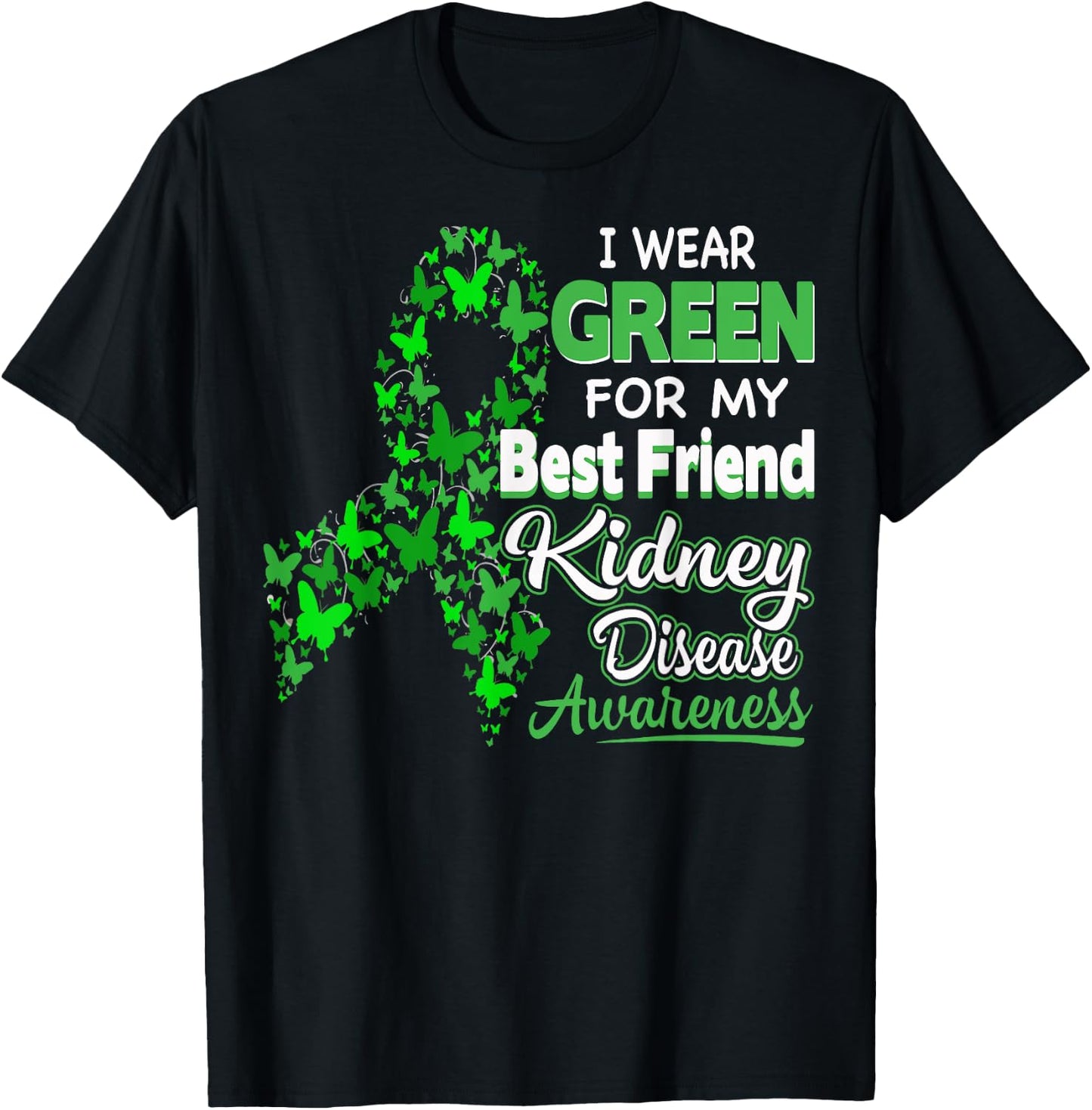 I wear Green for my Best Friend- Kidney Disease Awareness T-Shirt - T-Shirt | Black