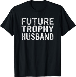 Future Trophy Husband Funny Groom Husband To Be T-Shirt - T-Shirt | Black