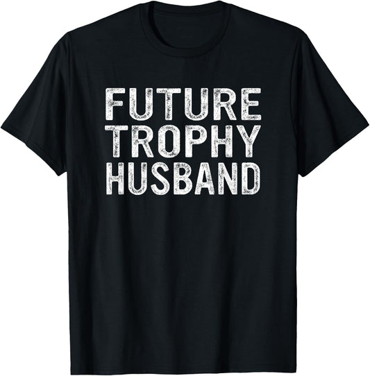 Future Trophy Husband Funny Groom Husband To Be T-Shirt - T-Shirt | Black