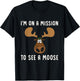 Mission To See A Moose - Funny, Humor, Cute Moose T Shirt T-Shirt - T-Shirt | Black