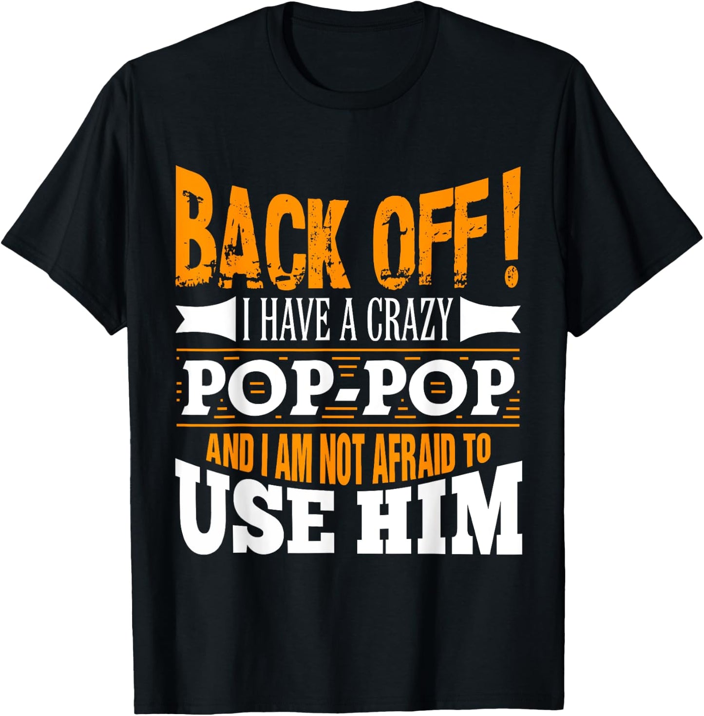 Back off! I have a crazy Pop-pop and I'm not afraid to Use T-Shirt - T-Shirt | Black