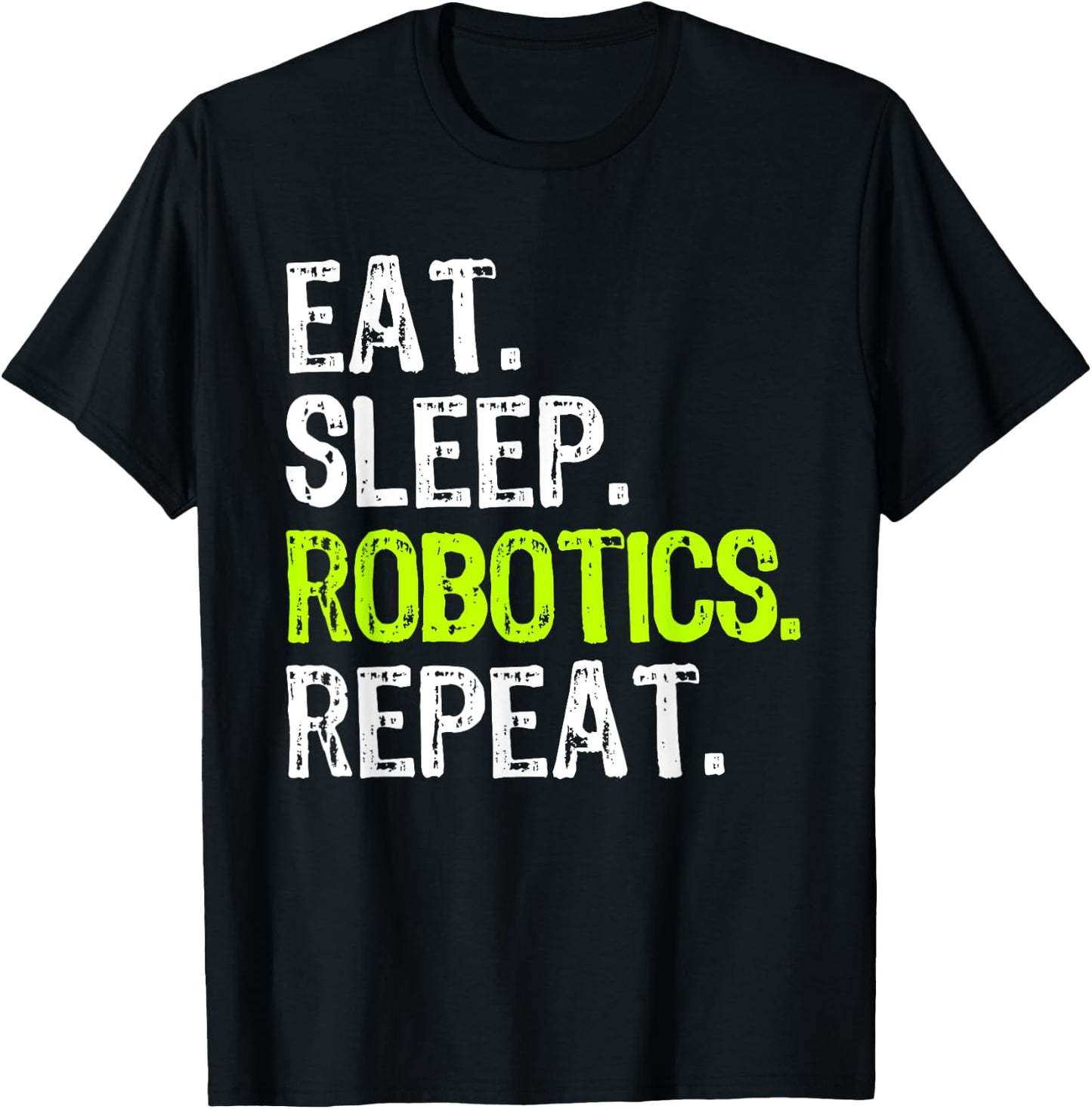 Eat Sleep Robotics Repeat Robot Engineer Funny T-Shirt - T-Shirt | Black