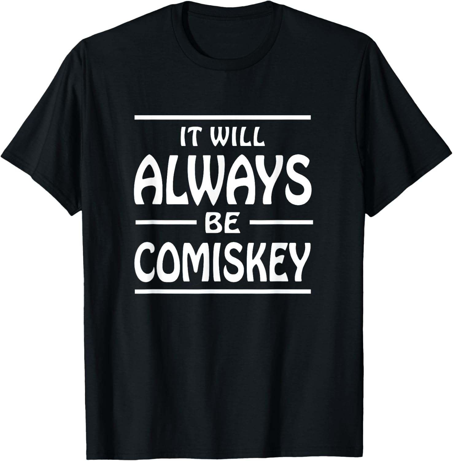 It Will Always Be Comiskey T Shirt T-Shirt - T-Shirt | Black