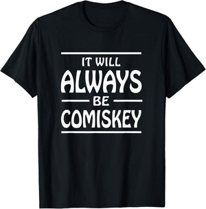 It Will Always Be Comiskey T Shirt T-Shirt - T-Shirt | Black