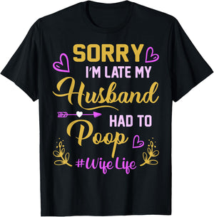 Sorry I'm late my Husband had to poop funny design for wife T-Shirt - T-Shirt | Black