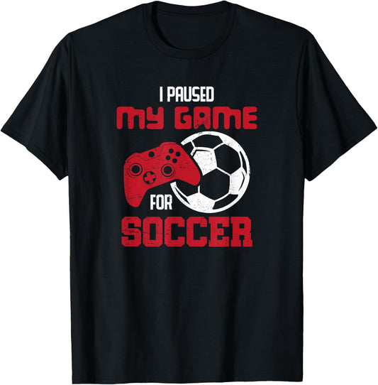 I Paused My Game For Soccer Funny Video Games T-Shirt - T-Shirt | Black
