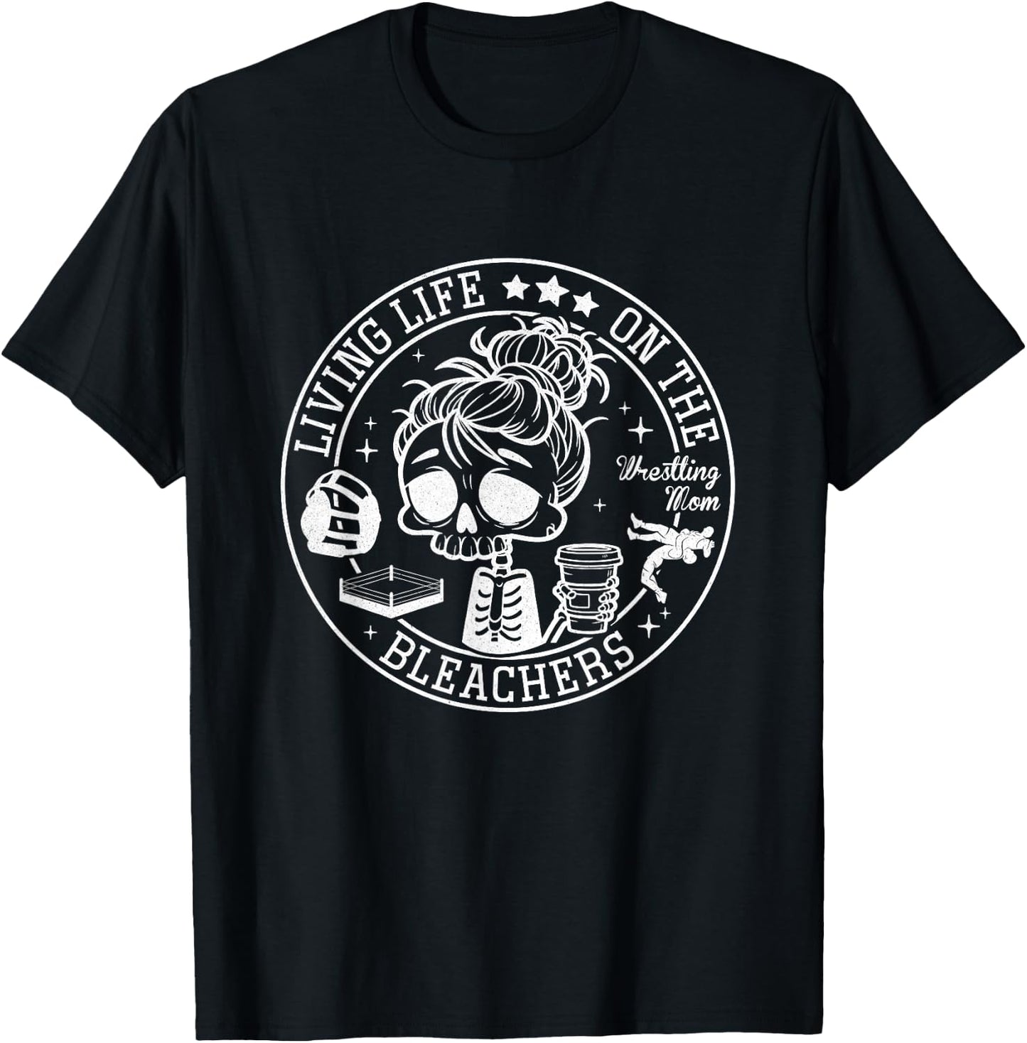 Living Life On The Bleachers Skeleton Coffee Wrestling Mom T-Shirt - T-Shirt | Black