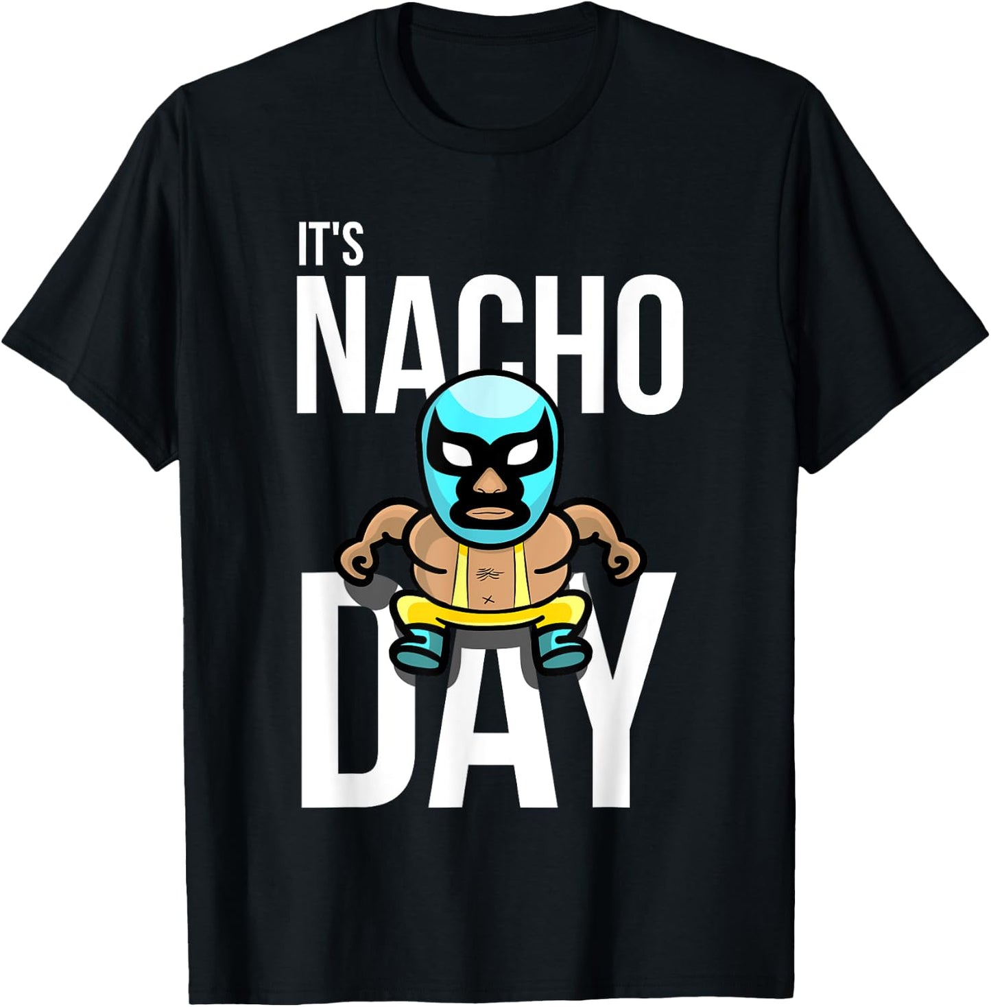 It's Nacho Day Shirt | Cute Funny Luchador Shirt Gift T-Shirt - T-Shirt | Black