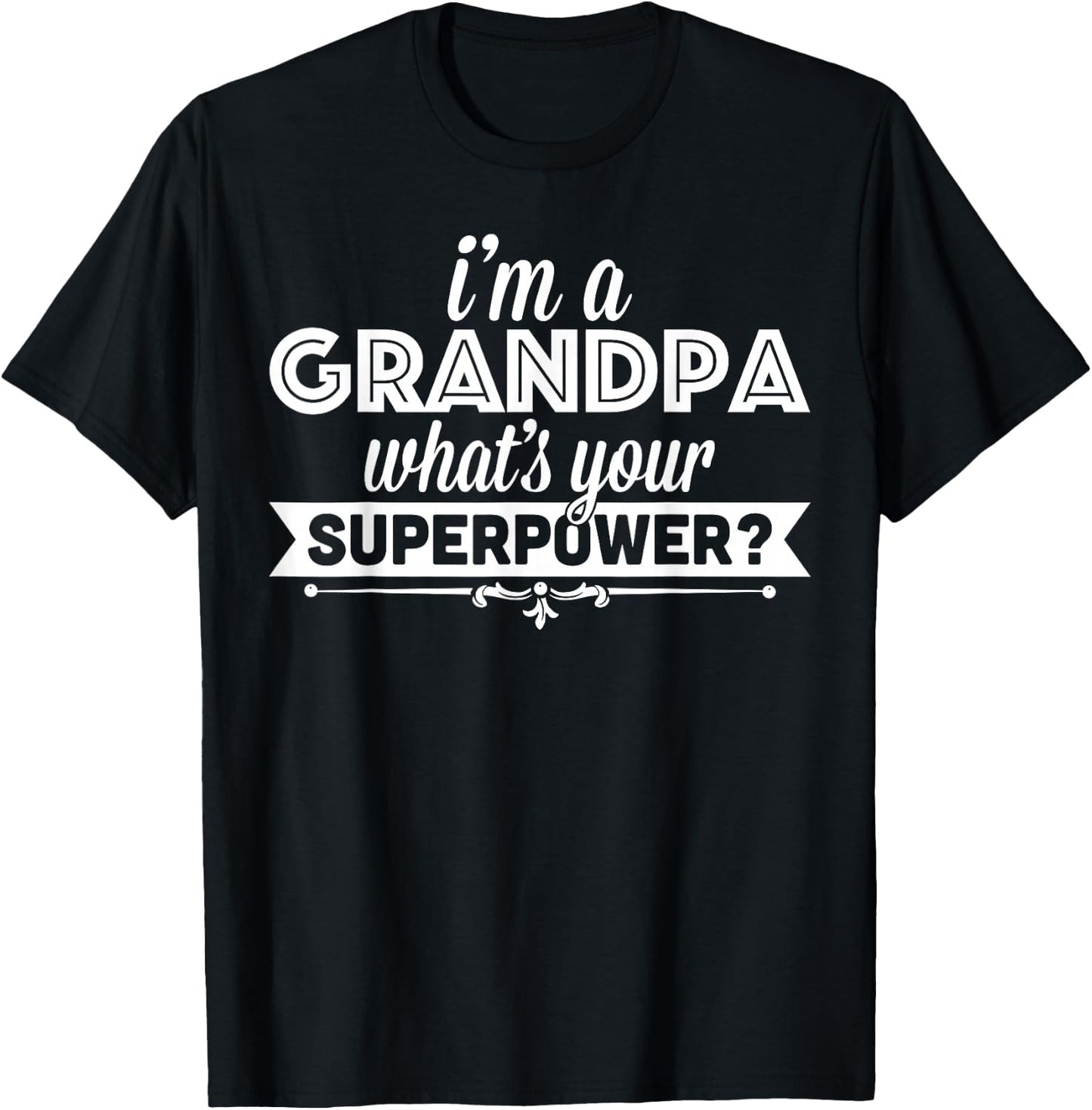 I'm A Grandpa What's Your Superpower T-Shirt - T-Shirt | Black