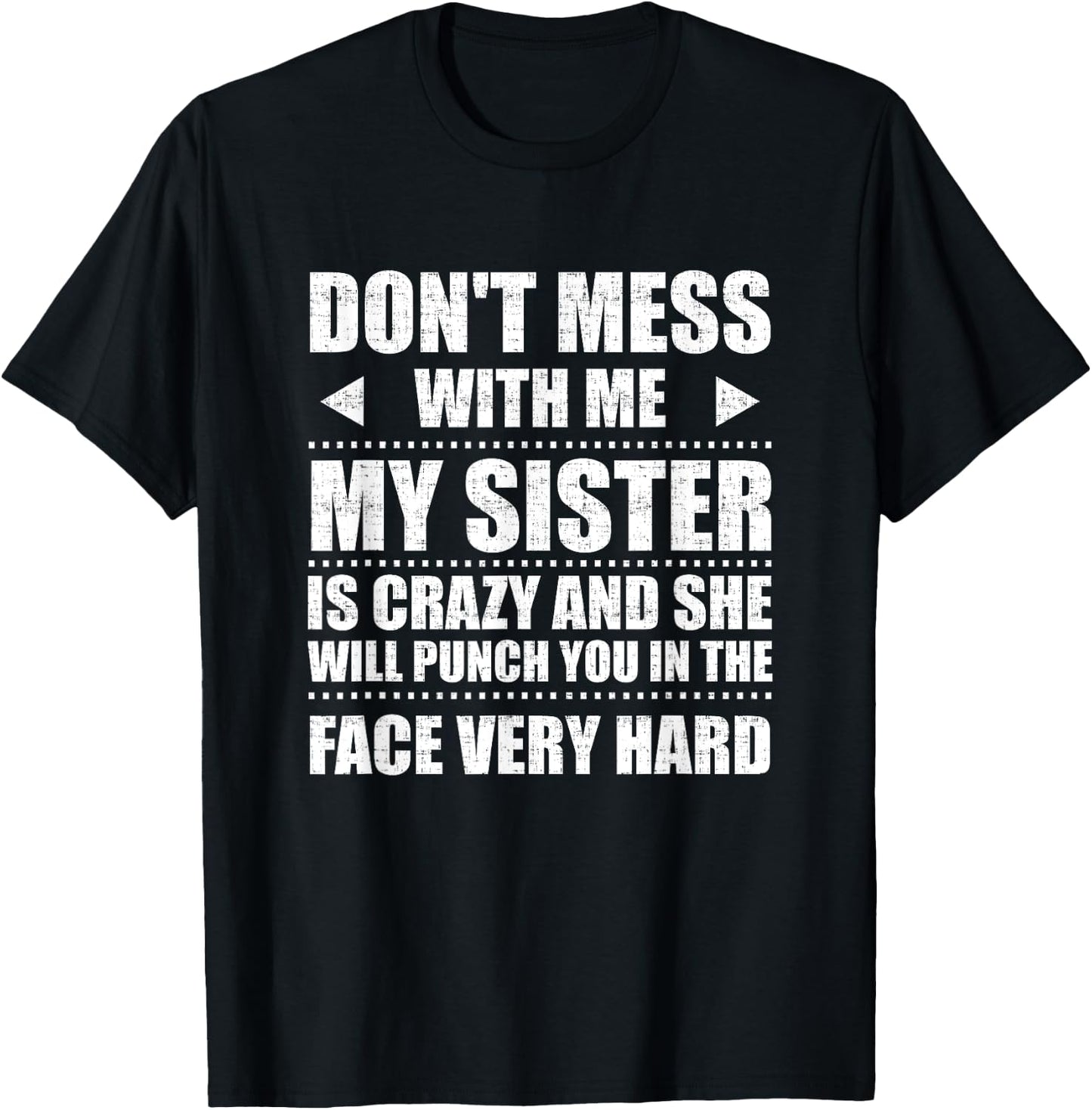 Don't Mess With Me My Sister Is Crazy Cute Gift T-Shirt - T-Shirt | Black