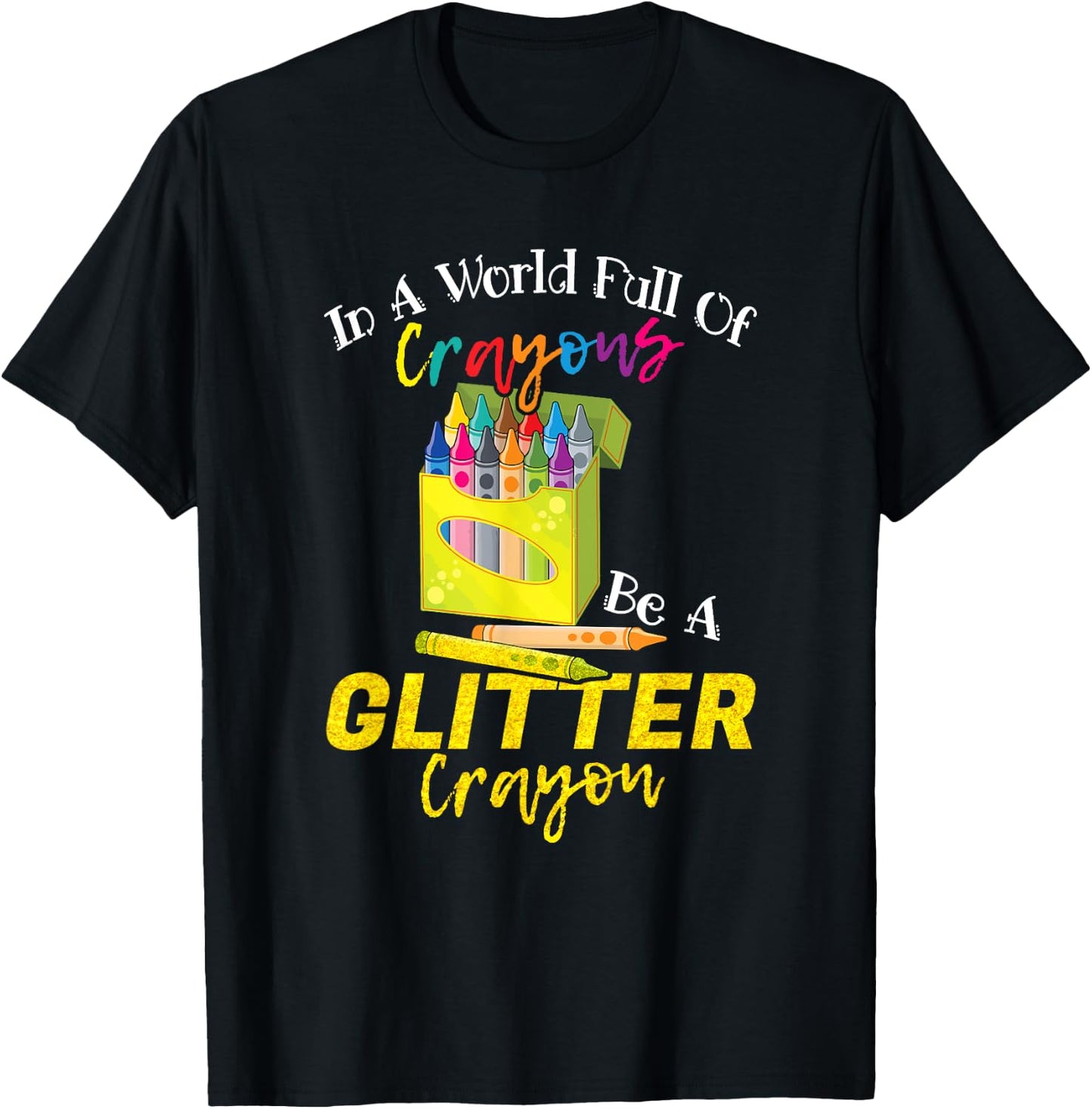In A World Full Of Crayons Be A Glitter Crayon Funny School T-Shirt - T-Shirt | Black