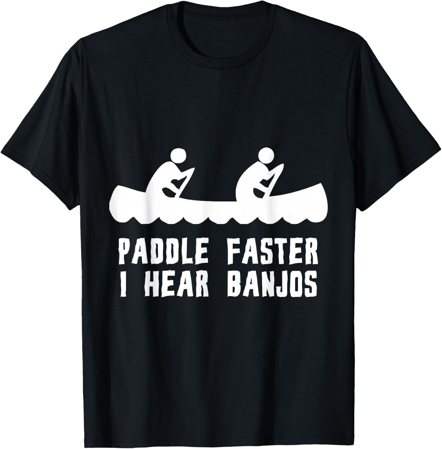 Paddle Faster I Hear Banjos T-Shirt - T-Shirt | Black