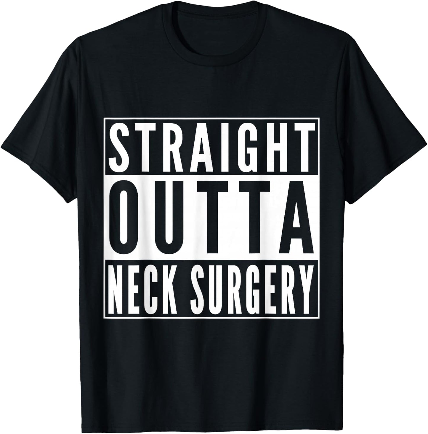 Straight Outta Neck Surgery Get Well Joke Recovery Humor T-Shirt - T-Shirt | Black