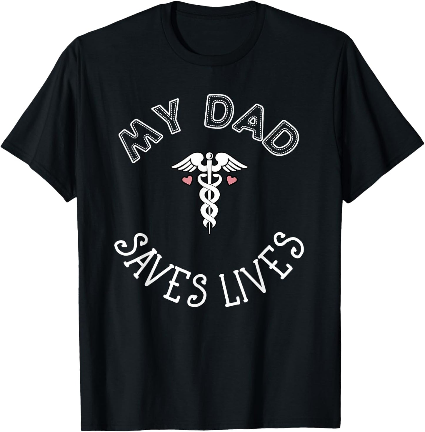 My Dad Saves Lives Doctor Nurse EMT Medical Healthcare T-Shirt - T-Shirt | Black