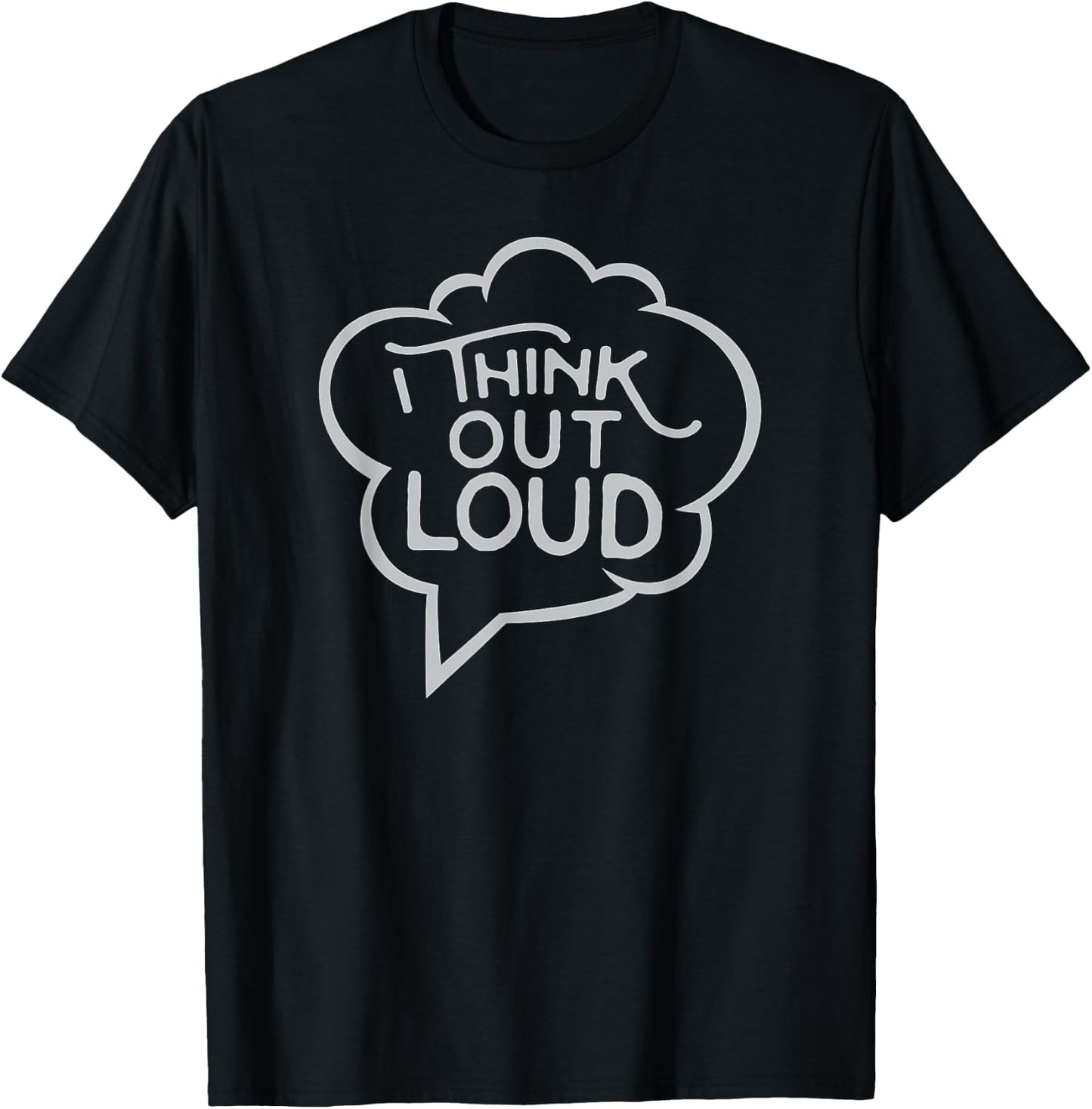 I Think Out Loud - Thought Bubble, Funny T-Shirt - T-Shirt | Black