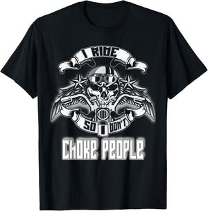 I Ride So I Don't Choke People Skull Rider Biker T-Shirt - T-Shirt | Black