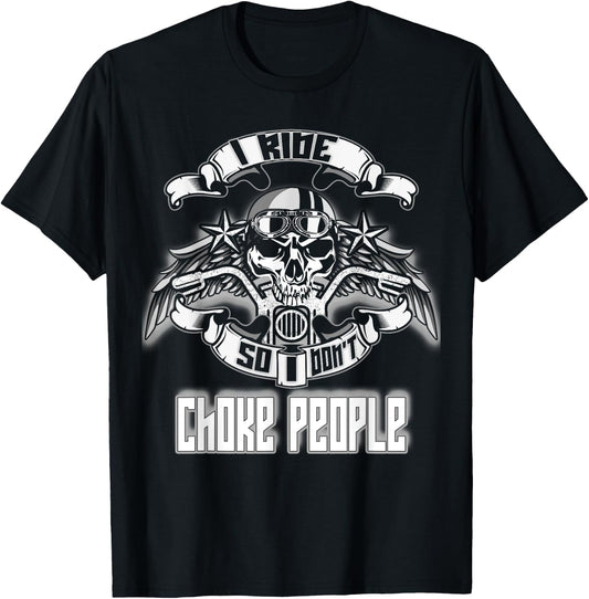 I Ride So I Don't Choke People Skull Rider Biker T-Shirt - T-Shirt | Black
