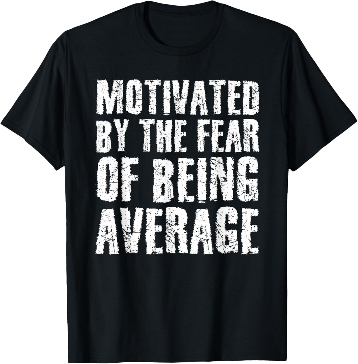 Cute Motivated By The Fear Of Being Average Shirt Gym Gift T-Shirt - T-Shirt | Black