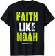 Faith Like Noah | Hebrews 11:7 Christian quotes men & women T-Shirt - T-Shirt | Black