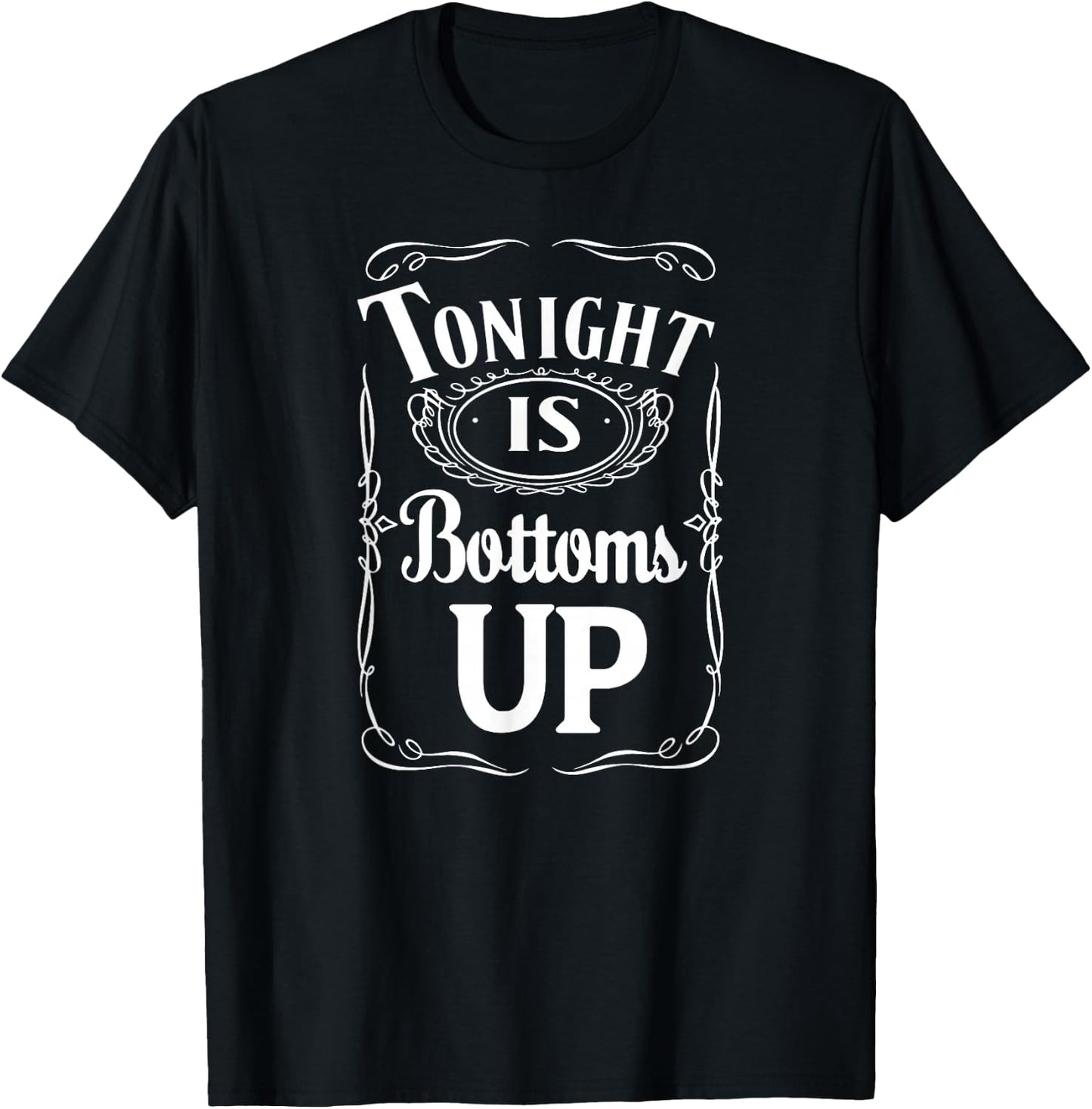 Tonight Is Bottoms Up - T shirt - Black T-Shirt - T-Shirt | Black