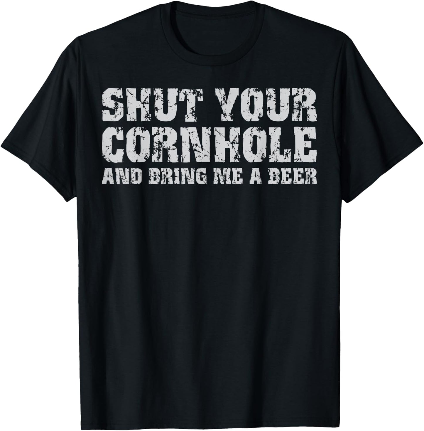 Shut Your Cornhole And Bring Me Beer Funny T-Shirt - T-Shirt | Black