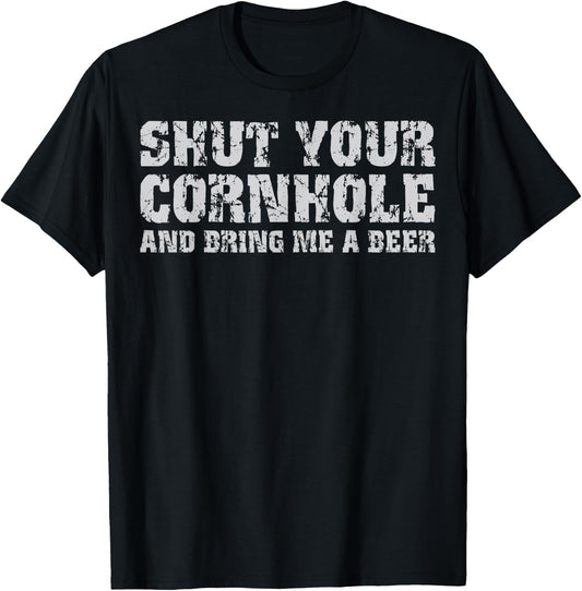 Shut Your Cornhole And Bring Me Beer Funny T-Shirt - T-Shirt | Black