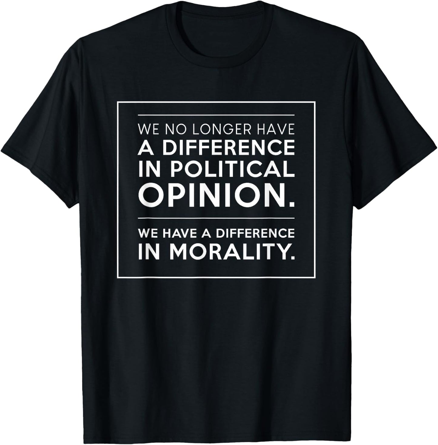 We No Longer Have A Difference in Political Opinion T-Shirt - T-Shirt | Black