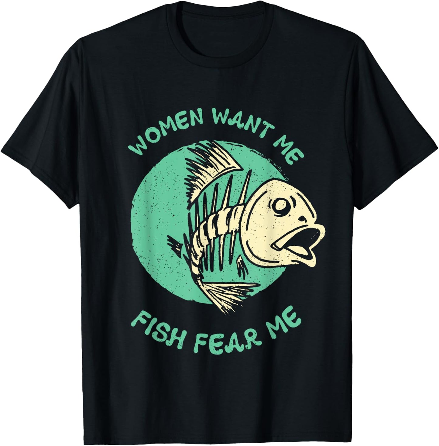 Women Want Me Fish Fear Me Funny Fisher Fishing Sports T-Shirt - T-Shirt | Black