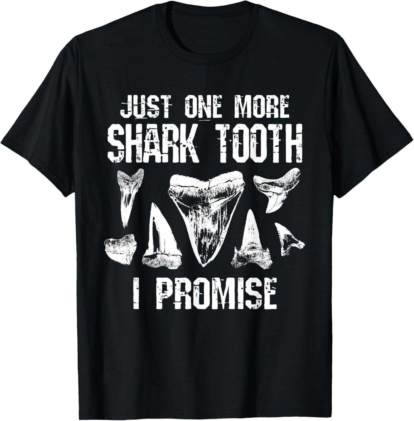 Fossil Teeth Just One More Shark Tooth I Promise Funny Joke T-Shirt - T-Shirt | Black