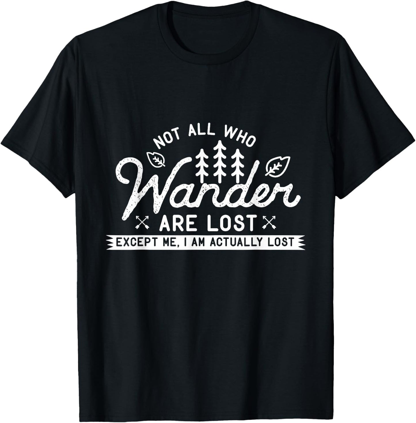 Hiking Design Not All Those Who Wander are Lost. Me I'm Lost T-Shirt - T-Shirt | Black