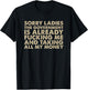 Sorry ladies The Government Is Already Fucking Me And Taking T-Shirt - T-Shirt | Black