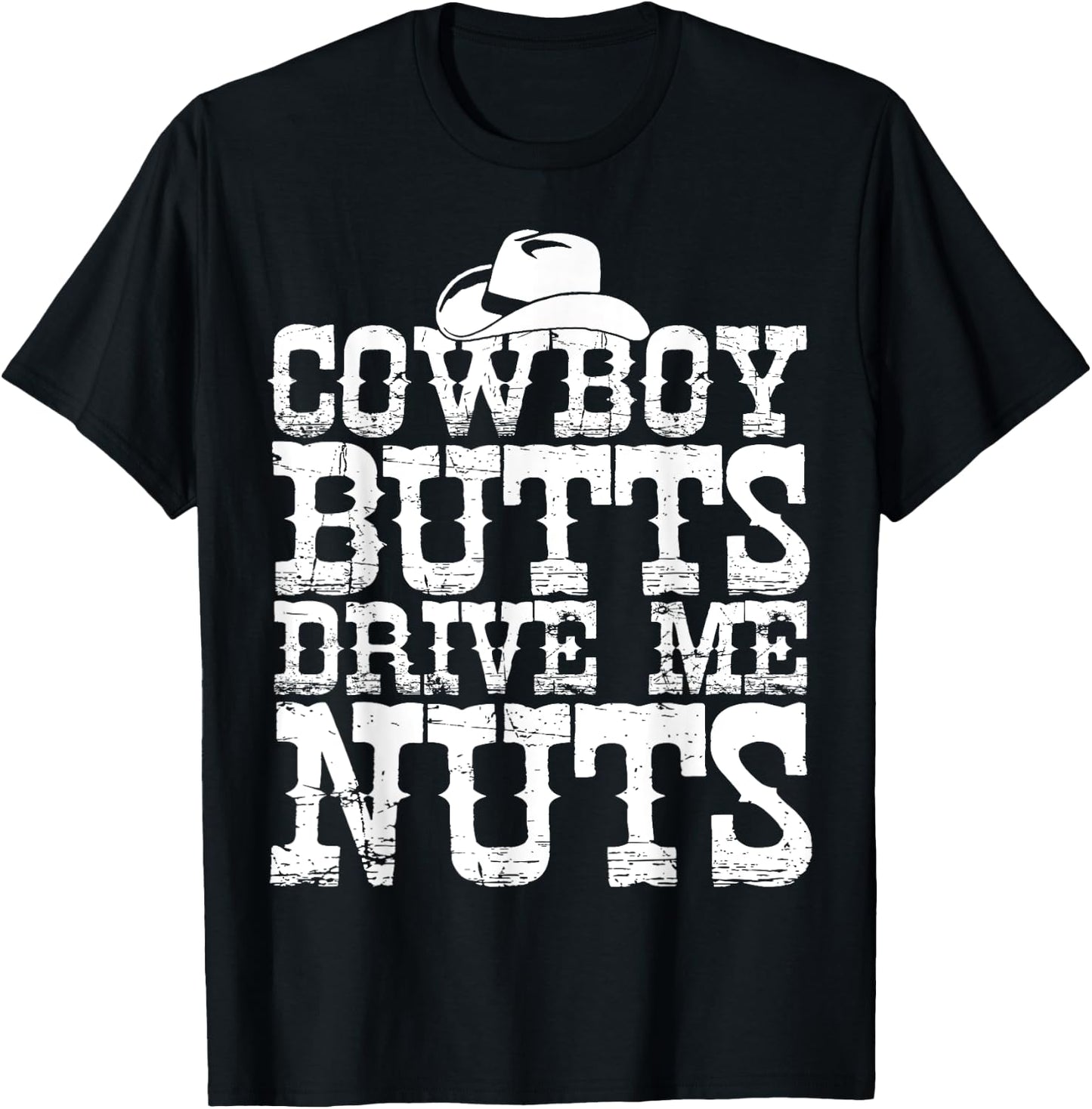 Urban Cowboy Shirt Butts Drive Me Nuts Western Texas Gift T-Shirt - T-Shirt | Black