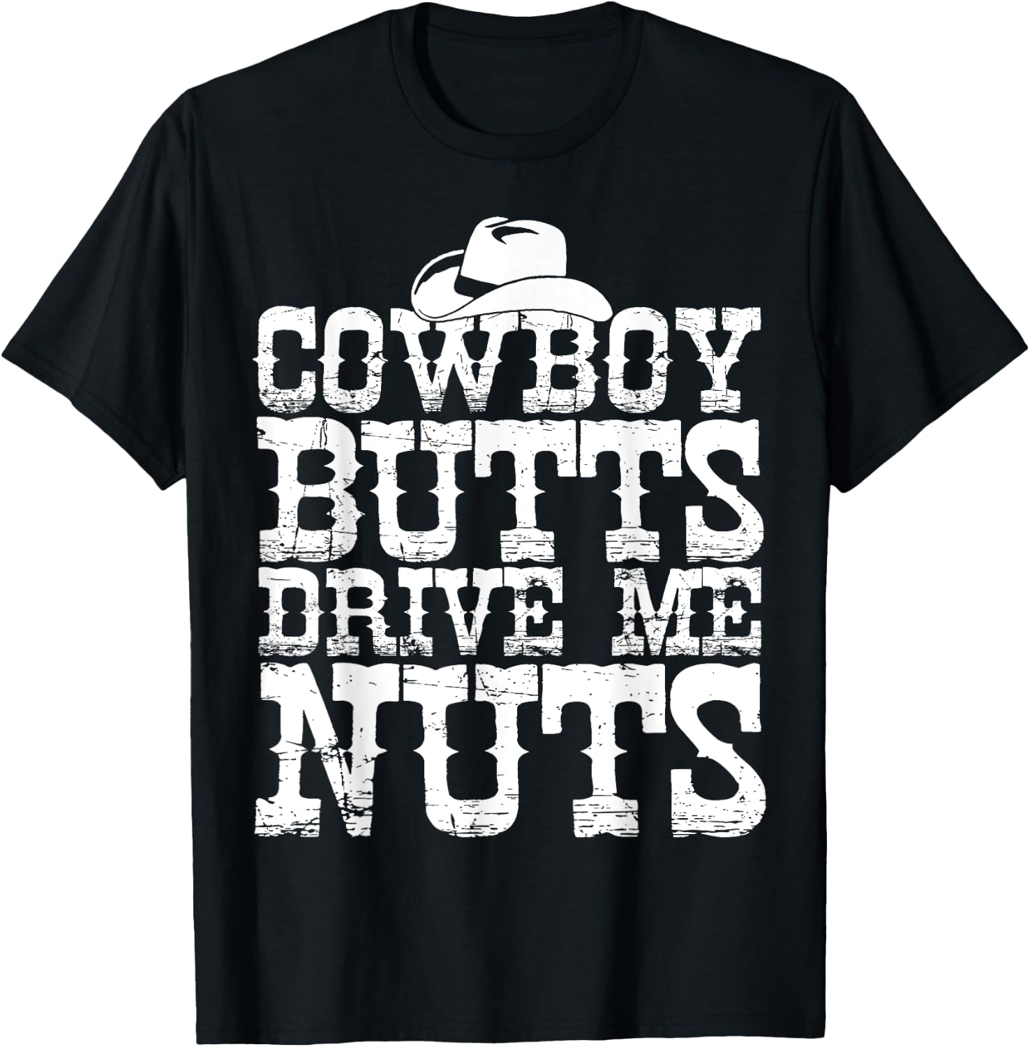 Urban Cowboy Shirt Butts Drive Me Nuts Western Texas Gift T-Shirt - T-Shirt | Black