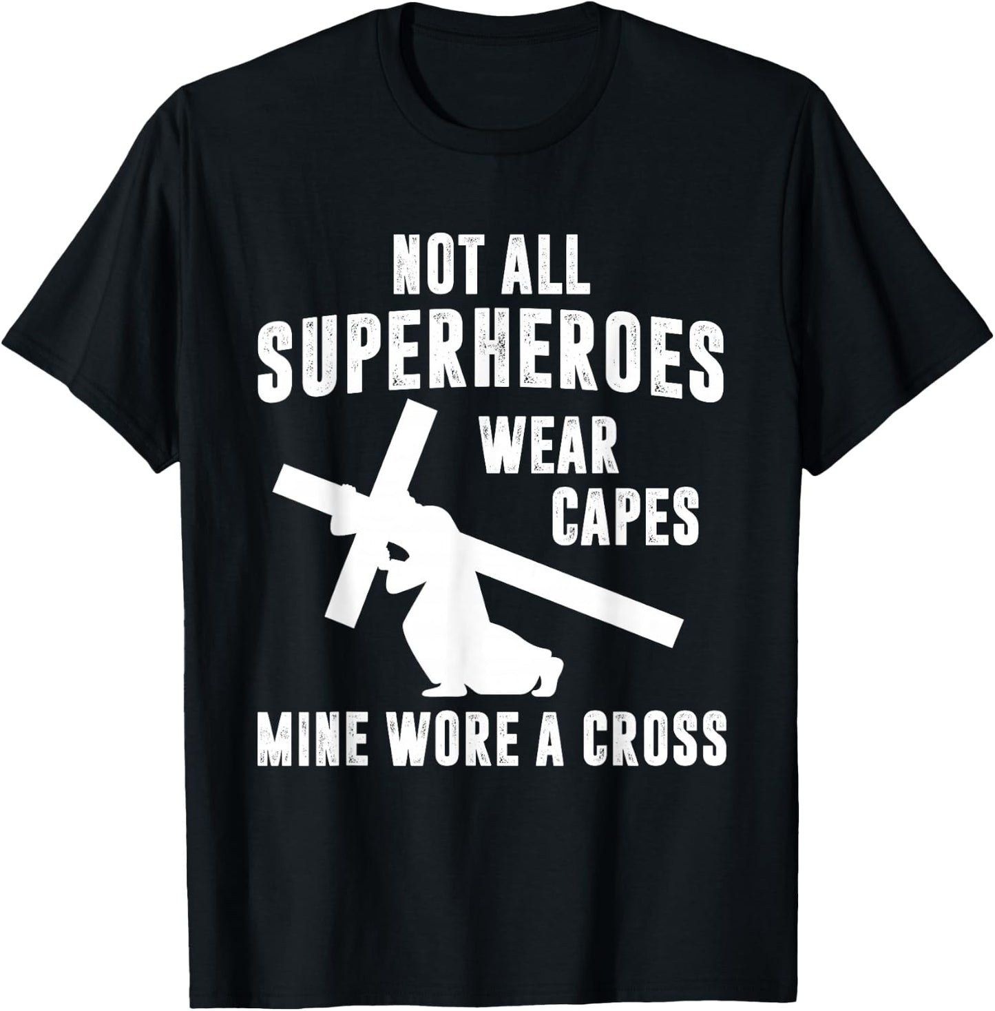 Not All Superheroes Wear Capes Mine Wore A Cross Jesus T-Shirt - T-Shirt | Black