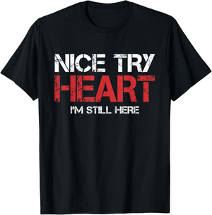 Heart Attack Survivor Nice Try Heart I'm Still Here T-Shirt - T-Shirt | Black