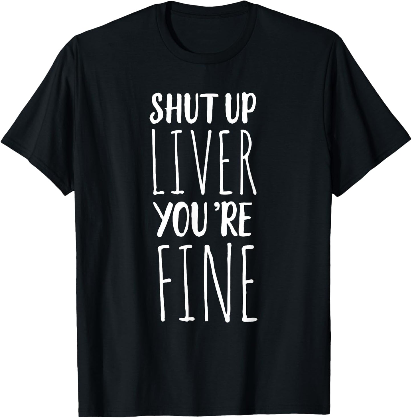 Shut Up Liver, You're Fine - Funny Drinking T-Shirt - T-Shirt | Black