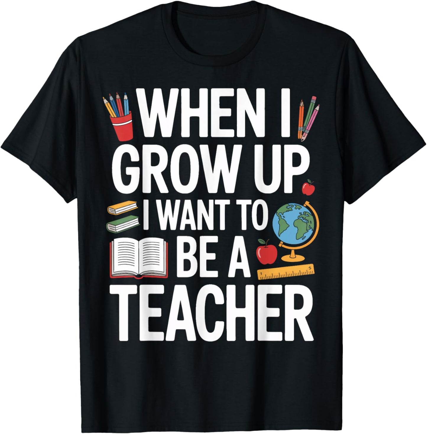 Future Educator When I Grow Up I Want To Be A Teacher T-Shirt - T-Shirt | Black