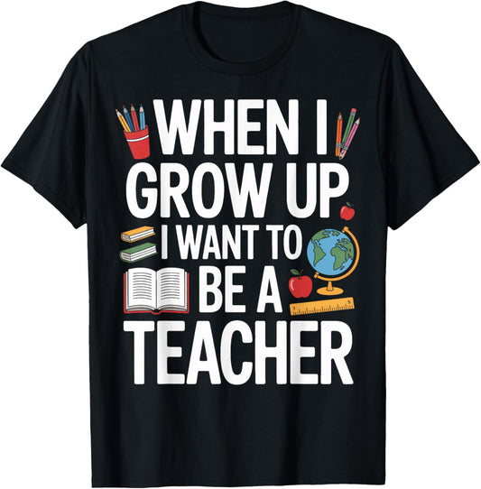 Future Educator When I Grow Up I Want To Be A Teacher T-Shirt - T-Shirt | Black