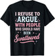 I Refuse to Argue with People Who Should Have Been Swallowed T-Shirt - T-Shirt | Black