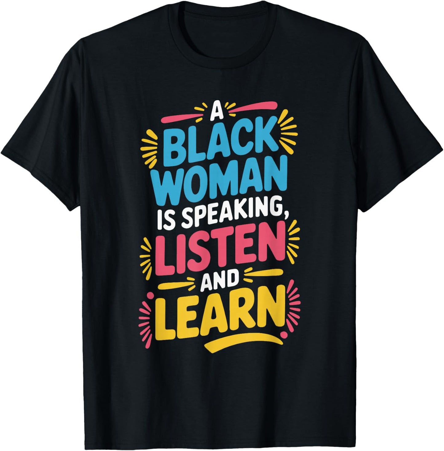 A Black Woman Is Speaking Listen And Learn T-Shirt - T-Shirt | Black