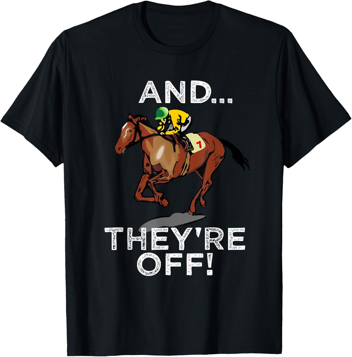And Theyre Off T Shirt Funny Horse Racing Gambling Gift T-Shirt - T-Shirt | Black