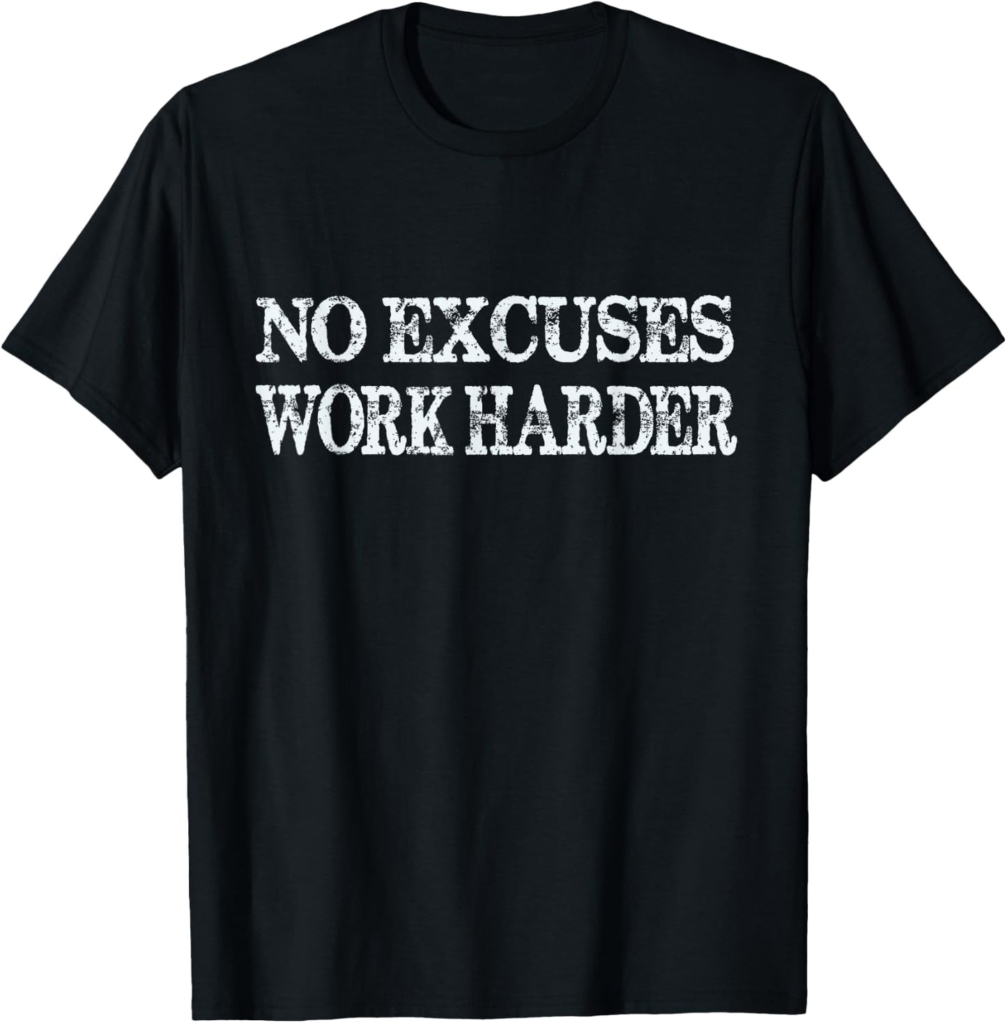 No Excuses Work Harder - Motivational Quote T-Shirt - T-Shirt | Black
