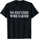 No Excuses Work Harder - Motivational Quote T-Shirt - T-Shirt | Black