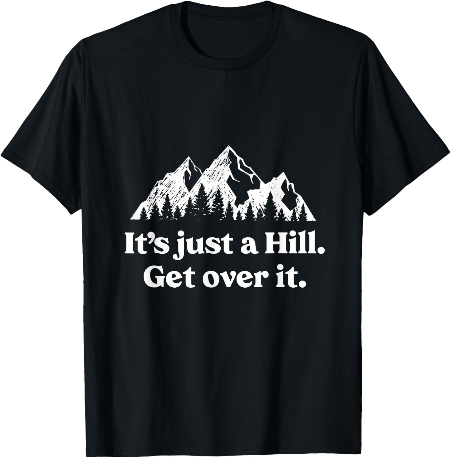 It's Just A Hill Get Over It Mountain Biking Trail Running T-Shirt - T-Shirt | Black