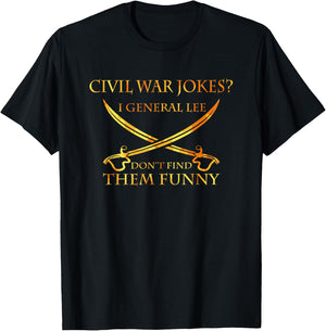 Civil War Jokes - I General Lee Don't Find Them Funny Shirt T-Shirt - T-Shirt | Black