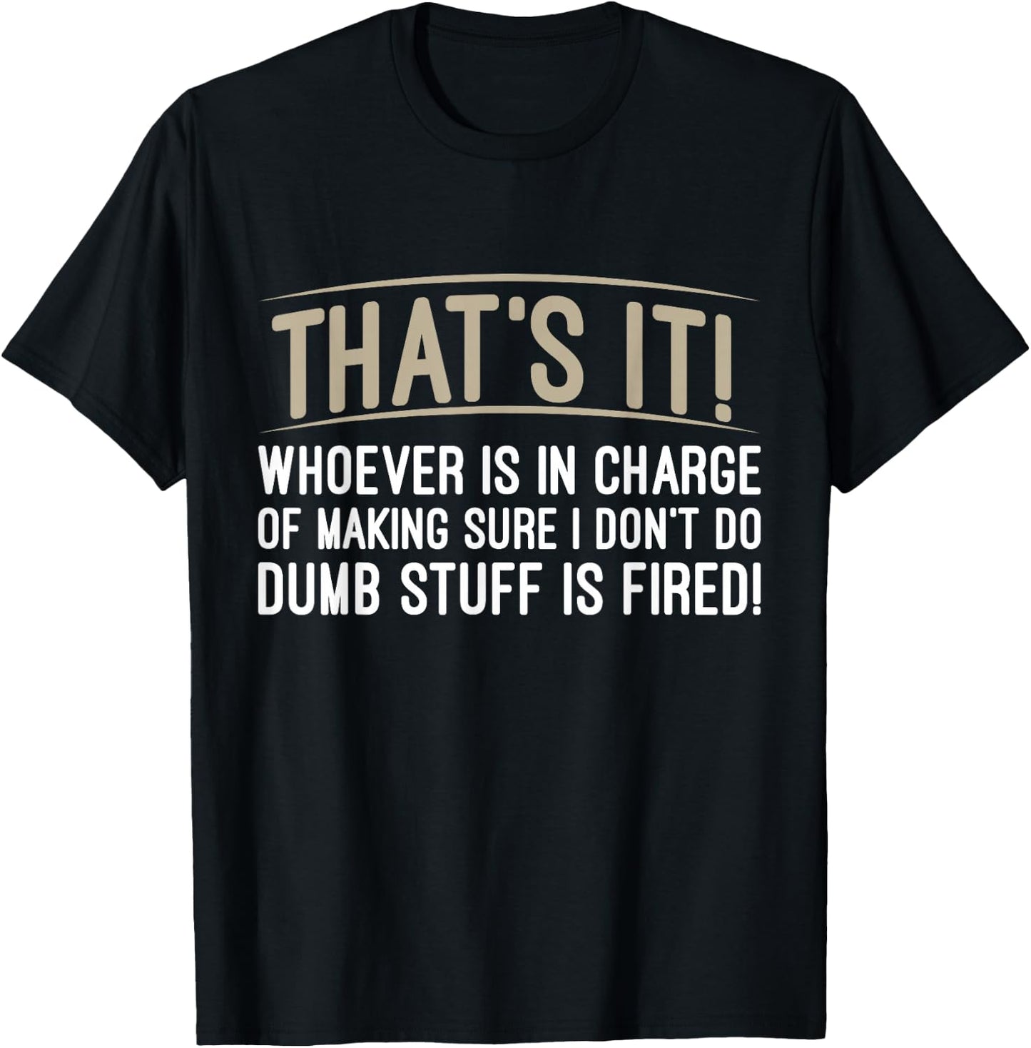 Whoever Is in Charge of Making Sure Dumb Stuff T-Shirt - T-Shirt | Black